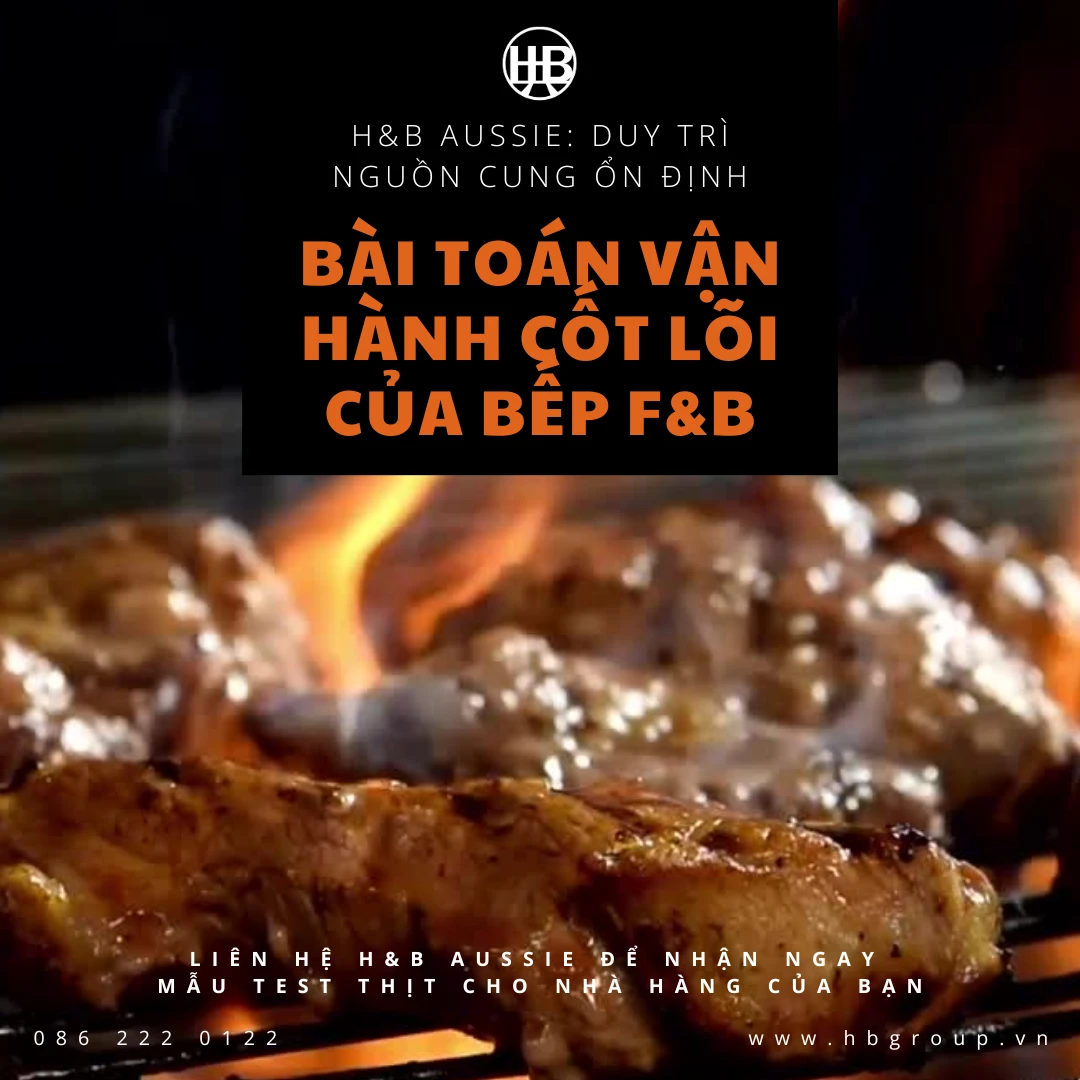 H&B AUSSIE: DUY TRÌ NGUỒN CUNG ỔN ĐỊNH – BÀI TOÁN VẬN HÀNH CỐT LÕI CỦA BẾP F&B